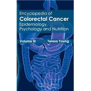 Encyclopedia of Colorectal Cancer: Epidemiology, Psychology and Nutrition by Young, Teresa, 9781632411365