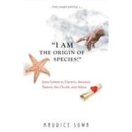 I Am the Origin of Species! Jesus Letters to Darwin, America, Pastors, The Occult, And Africa by Suwa, Maurice, 9781682221365