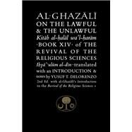 Al-Ghazali on the Lawful & the Unlawful Book XIV of the Revival of the Religious Sciences by Al-Ghazali, Abu Hamid; DeLorenzo, Yusuf, 9781911141365