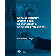 Edmund Berkeley and the Social Responsibility of Computer Professionals by Longo, Bernadette, 9781970001365