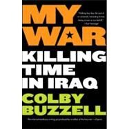 My War : Killing Time in Iraq by Buzzell, Colby, 9780425211366