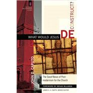 What Would Jesus Deconstruct? by Caputo, John D., 9780801031366