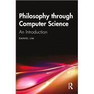 Philosophy through Computer Science: An Introduction by Lim, Daniel, 9781032221366
