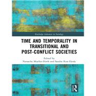 Time and Temporality in the Study of Transitional and Post-Conflict Societies by Mueller-Hirth,Natascha, 9781138631366