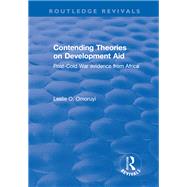 Contending Theories on Development Aid: Post-Cold War Evidence from Africa by Omoruyi,Leslie O., 9781138701366