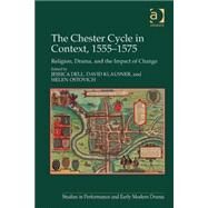 The Chester Cycle in Context, 15551575: Religion, Drama, and the Impact of Change by Dell,Jessica;Ostovich,Helen, 9781409441366