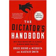 The Dictator's Handbook Why Bad Behavior is Almost Always Good Politics by Bueno de Mesquita, Bruce; Smith, Alastair, 9781541701366