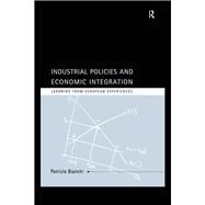 Industrial Policies and Economic Integration: Learning from European Experiences by Bianchi, Patrizio, 9780203441367