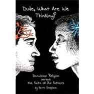 Dude, What Are We Thinking?: Darwinian Religion Versus the Faith of Our Fathers by Simpson, K. Allen, 9781469761367