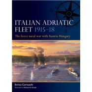 Italian Adriatic Fleet 1915�18 by Enrico Cernuschi, 9781472871367