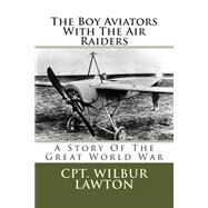 The Boy Aviators With the Air Raiders by Lawton, Wilbur, 9781507821367