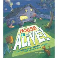 My House Is Alive! The Weird and Wonderful Sounds Your House Makes by Ritchie, Scot, 9781771471367