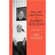 The Life and Music of James Wilson by Fitzgerald, Mark, 9781782051367
