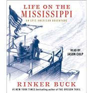 Life on the Mississippi An Epic American Adventure by Buck, Rinker; Culp, Jason, 9781797141367