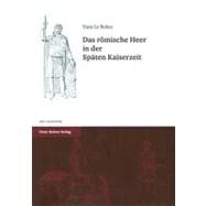 Das Romische Heer in Der Spaten Kaiserzeit/ The Romische Army in the Spades Kaiser Era by Bohec, Yann Le, 9783515091367