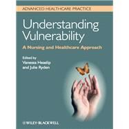 Understanding Vulnerability A Nursing and Healthcare Approach by Heaslip, Vanessa; Ryden, Julie, 9780470671368