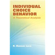 Individual Choice Behavior A Theoretical Analysis by Luce, R. Duncan, 9780486441368