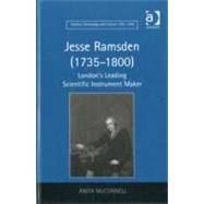 Jesse Ramsden (17351800): London's Leading Scientific Instrument Maker by McConnell,Anita, 9780754661368