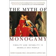 The Myth of Monogamy Fidelity and Infidelity in Animals and People by Barash, David P., Ph.D.; Lipton, Judith Eve, 9780805071368