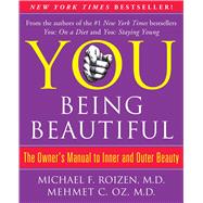 YOU: Being Beautiful The Owner's Manual to Inner and Outer Beauty by Roizen, Michael F.; Oz, Mehmet, 9781451691368