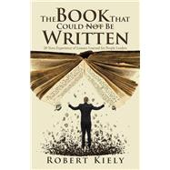 The Book That Could Not Be Written: 20 Years Experience of Lessons Learned for People Leaders by Kiely, Robert, 9781482831368