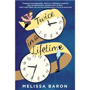 Twice in a Lifetime A Novel by Baron, Melissa, 9781639101368