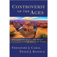 Controversy of the Ages by Cabal, Theodore J.; Rasor, Peter J., II, 9781683591368