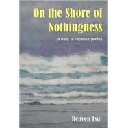 On the Shore of Nothingness: Space, Rhythm, and Semantic Structure in Religious Poetry and its Mystic-Secular Counterpart, A Study in Cognitive Poetics by Tsur, Reuven; Benari, Motti (CON), 9781845401368