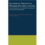 Ecumenical Theology in Worship, Doctrine, and Life Essays Presented to Geoffrey Wainwright on his Sixtieth Birthday by Cunningham, David S.; Del Colle, Ralph; Lamadrid, Lucas, 9780195131369