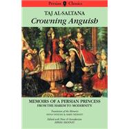 Crowning Anguish by Taj Al-Saltanah; Amanat, Abbas, 9780934211369
