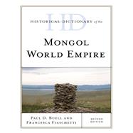 Historical Dictionary of the Mongol World Empire by Buell, Paul D.; Fiaschetti, Francesca, 9781538111369