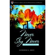 Never Say Never : The Peter Principle by Swift, Catherine G., 9781584271369