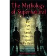 The Mythology of Supernatural by Brown, Nathan Robert, 9780425241370