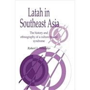 Latah in South-East Asia: The History and Ethnography of a Culture-bound Syndrome by Robert L. Winzeler, 9780521031370