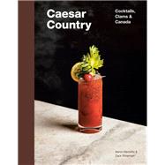 Caesar Country Cocktails, Clams & Canada by Harowitz, Aaron; Silverman, Zack, 9780525611370