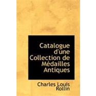 Catalogue D'une Collection de MacDailles Antiques by Rollin, Charles Louis, 9780554941370