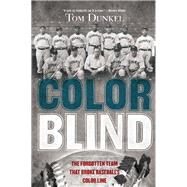 Color Blind The Forgotten Team That Broke Baseball's Color Line by Dunkel, Tom, 9780802121370