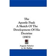 Apostle Paul : A Sketch of the Development of His Doctrine (1903) by Sabatier, Auguste; Hellier, A. M.; Findlay, George Gillanders, 9781104451370