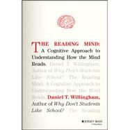 The Reading Mind A Cognitive Approach to Understanding How the Mind Reads by Willingham, Daniel T., 9781119301370