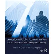 American Public Administration: Public Service for the Twenty-First Century by Cropf; Robert A, 9781138281370