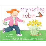 My Spring Robin by Rockwell, Anne; Rockwell, Harlow, 9781481411370