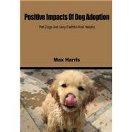 Positive Impacts of Dog Adoption by Harris, Max, 9781505951370