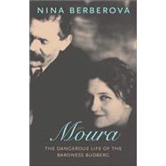 Moura The Dangerous Life of the Baroness Budberg by Berberova, Nina; Schwartz, Marian; Sylvester, Richard D., 9781590171370