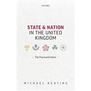 State and Nation in the United Kingdom The Fractured Union by Keating, Michael, 9780198841371