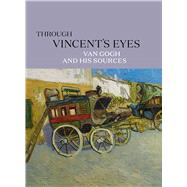 Through Vincent's Eyes by Kahng, Eik; Cronan, Todd (CON); Naifeh, Steven (CON); Mas, Rebecca Rainof (CON); Van Heugten, Sjraar (CON), 9780300251371