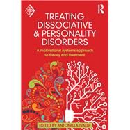 Treating Dissociative and Personality Disorders: A Motivational Systems Approach to Theory and Treatment by Ivaldi; Antonella, 9780415641371