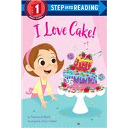 I Love Cake! by Gilbert, Frances; Unten, Eren Blanquet, 9780593301371