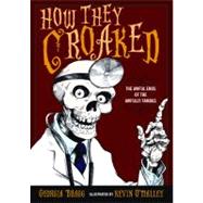 How They Croaked : The Awful Ends of the Awfully Famous by Bragg, Georgia; O'Malley, Kevin, 9780606261371