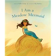 I Am a Meadow Mermaid by George, Kallie; Mackay, Elly, 9780735271371