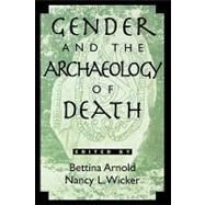 Gender and the Archaeology of Death by Arnold, Bettina; Wicker, Nancy L., 9780759101371
